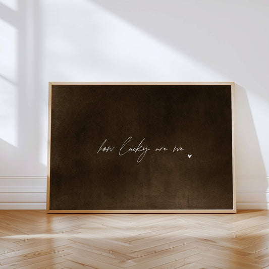 How Lucky Are We - Horizontal / Cocoa - AureousHome