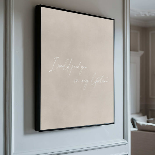 I Would Find You in Every Lifetime Framed Canvas - Neutral / White - AureousHome