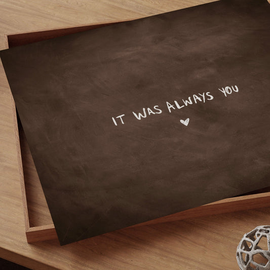 It Was Always You - Horizontal / Espresso - AureousHome